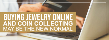 Is Buying Online the New Normal Coins, Jewellry and More