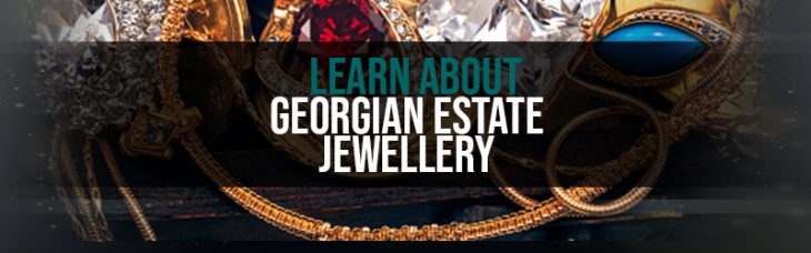 A Look at the Georgian Jewellery Era and Why Estate Jewellery is Special