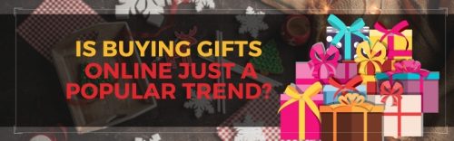 Is Buying Gifts Online Just a Popular Trend