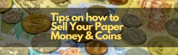 3 Tips to Help Sell Your Coins or Paper Money