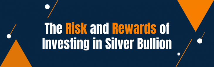 The Risk and Rewards of Investing in Silver Bullion