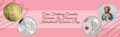 Highlighting Coins Featuring Canadian Women In Honour of International Women's Day