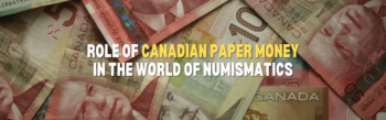 Role of Canadian Paper Money in the World of Numismatics?