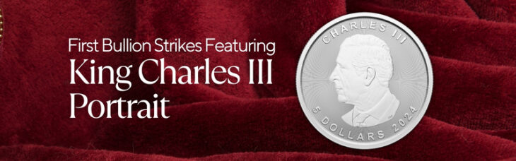 First Bullion Strikes Featuring Canadian Effigy of His Majesty King Charles III