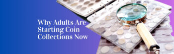 Its Never Too Late Why Adults Are Starting Coin Collections Now